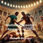 Gladiateur Immortel : L'Ascension De Lucius Verus