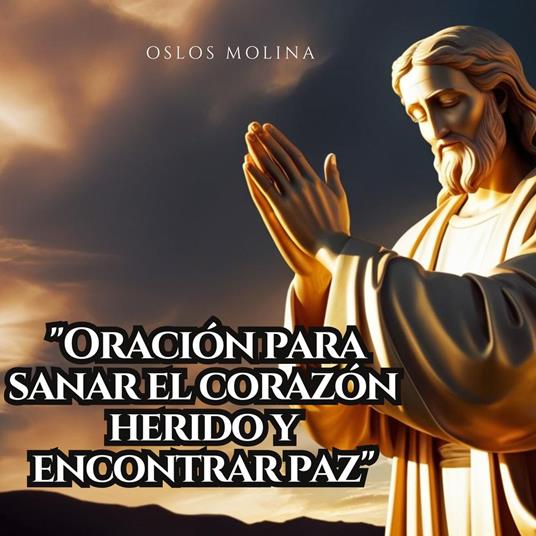 Oración para sanar el corazón herido y encontrar paz