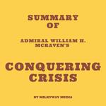 Summary of Admiral William H. McRaven's Conquering Crisis