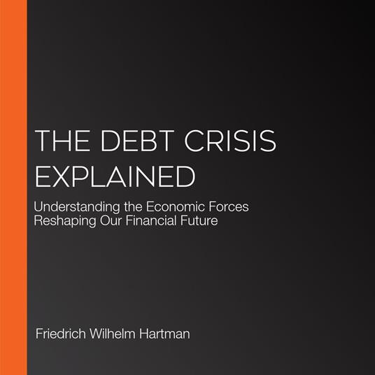 Debt Crisis Explained, The