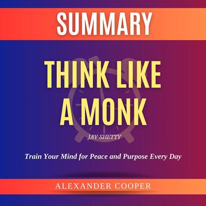 Summary of Think Like a Monk by Jay Shetty