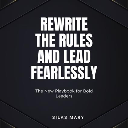 Rewrite the Rules and Lead Fearlessly
