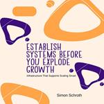 Establish Systems Before You Explode Growth