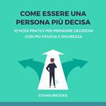 Come Essere una Persona Più Decisa