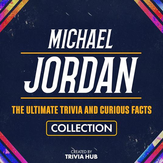 Michael Jordan - The Ultimate Trivia And Curious Facts Collection