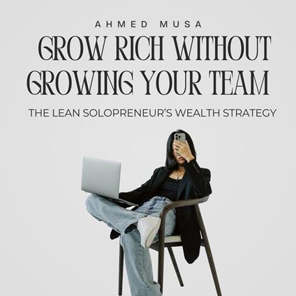Grow Rich Without Growing Your Team