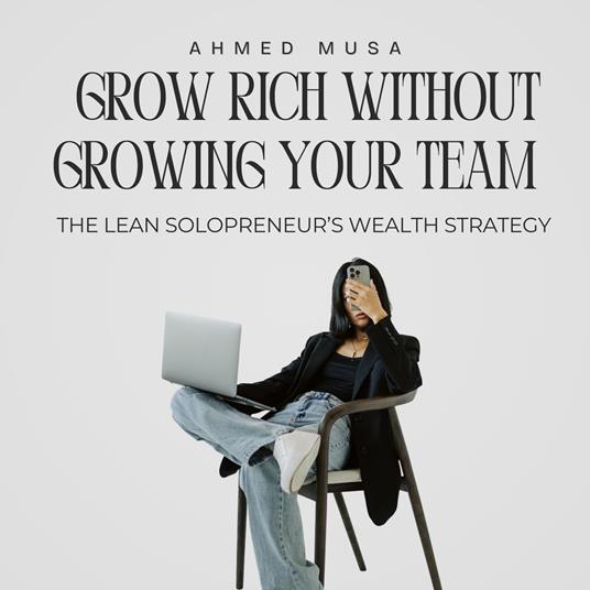 Grow Rich Without Growing Your Team