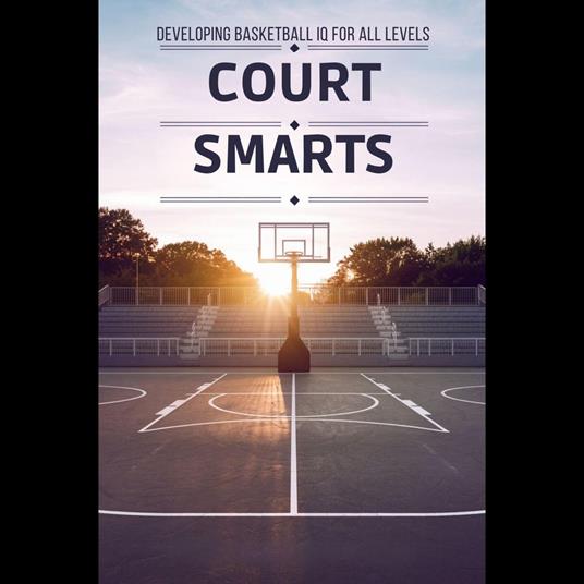 Court Smarts: Developing Basketball IQ For All Levels
