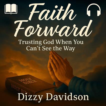 Faith Forward: Trusting God When You Can’t See the Way