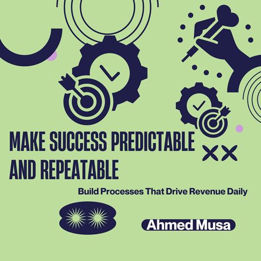 Make Success Predictable and Repeatable