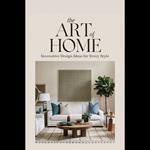 Art of Home, The: Innovative Design Ideas for Every Style