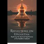 Reflections on Uposatha: Exploring the Spiritual Significance of the Buddhist Sabbath