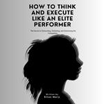 How to Think and Execute Like an Elite Performer