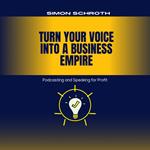 Turn Your Voice Into a Business Empire
