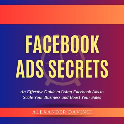Facebook Ads Secrets by Alexander Davinci