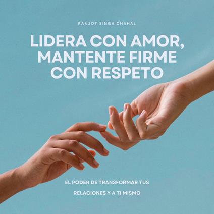 Lidera con amor, mantente firme con respeto