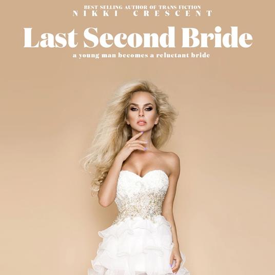 Last Second Bride: A Young Man Becomes a Reluctant Bride