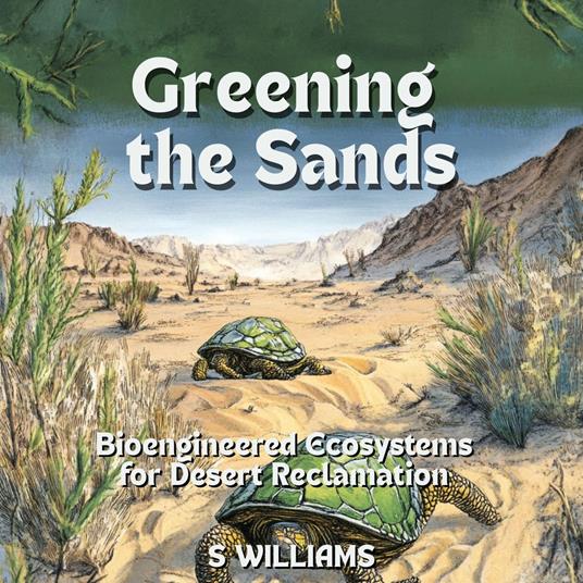 Greening the Sands: Bioengineered Ecosystems for Desert Reclamation