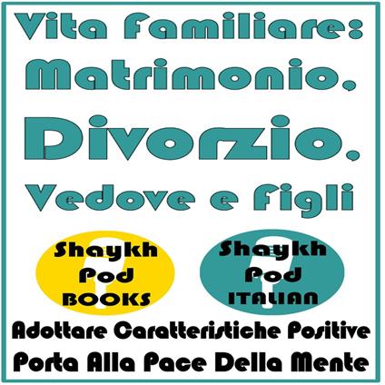Vita Familiare: Matrimonio, Divorzio, Vedove e Figli