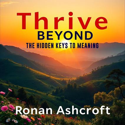 Thrive Beyond: The Hidden Keys to Meaning