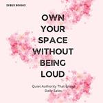 Own Your Space Without Being Loud