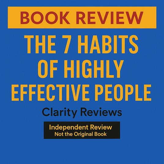 7 Habits of Highly Effective People — Book Review — Stephen Covey, The