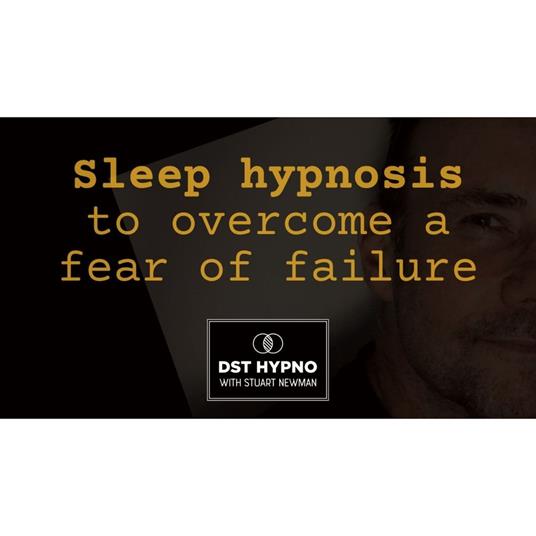 Sleep hypnosis to overcome a fear of failure - A guided meditation - DST Hypno with Stu Newman