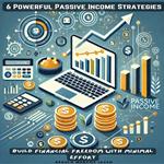 6 Powerful Passive Income Strategies