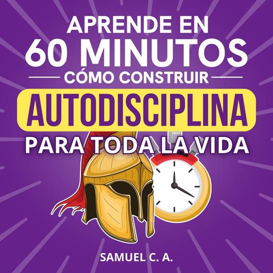 Aprende en 60 minutos cómo construir autodisciplina para toda la vida