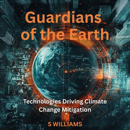 Guardians of the Earth: Technologies Driving Climate Change Mitigation