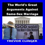 World's Great Arguments Against Same-Sex Marriage, The