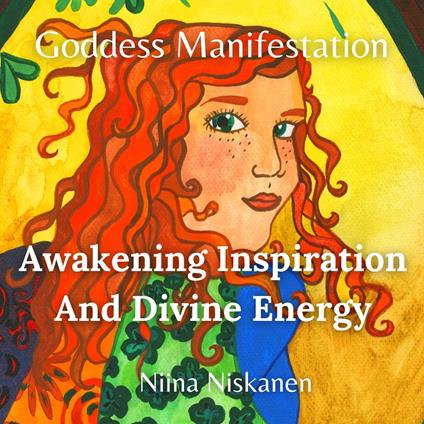 Goddess Manifestation: Awakening Inspiration And Divine Energy