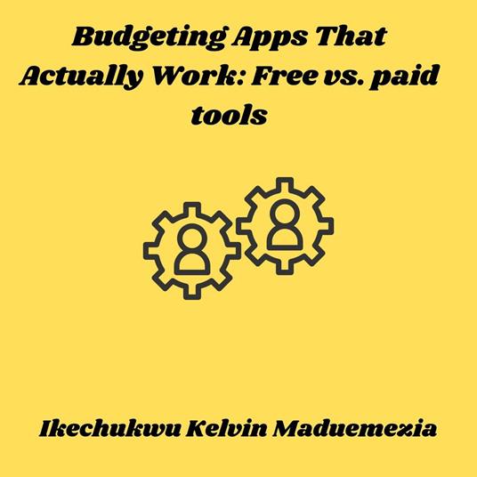 Budgeting Apps That Actually Work: Free vs. paid tools