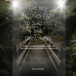 No-Excuses Path to Success and Greatness, The