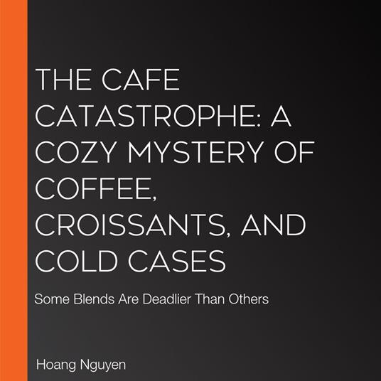 Cafe Catastrophe, The: A Cozy Mystery of Coffee, Croissants, and Cold Cases