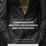 Communication Mastery for Business and Life Success
