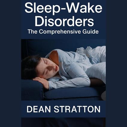 Sleep-Wake Disorders – The Comprehensive Guide