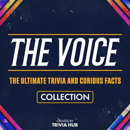 Voice, The - The Ultimate Trivia And Curious Facts Collection