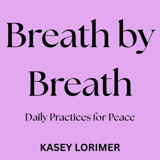 Breath by Breath: Daily Practices for Peace