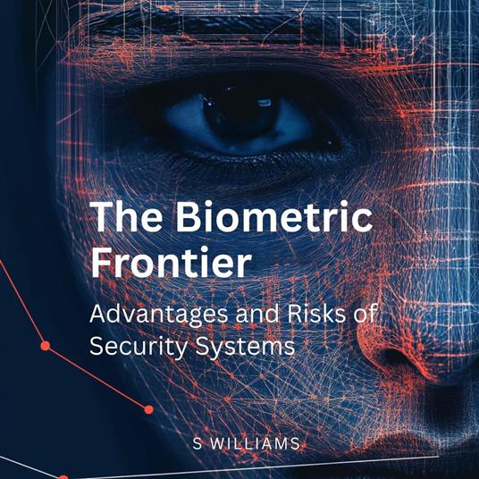 Biometric Frontier, The: Advantages and Risks of Security Systems