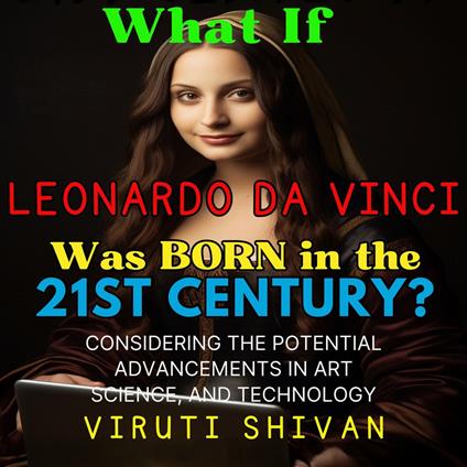 What If Leonardo da Vinci Was Born in the 21st Century?
