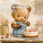 Benny the Bear Bakes a Birthday Cake