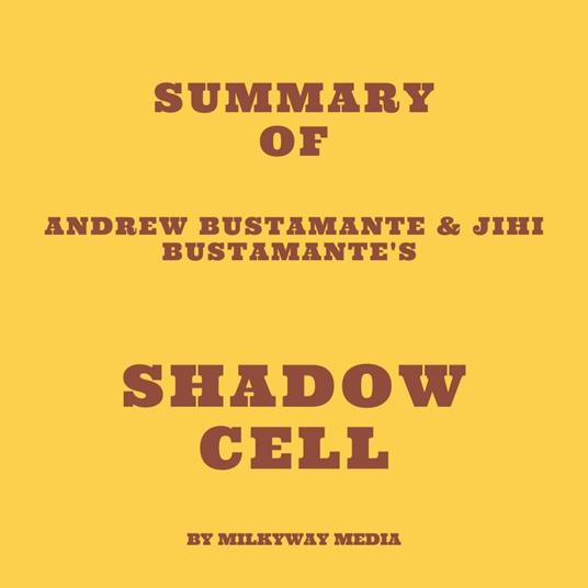 Summary of Andrew Bustamante & Jihi Bustamante's Shadow Cell