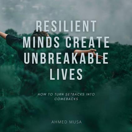 Resilient Minds Create Unbreakable Lives