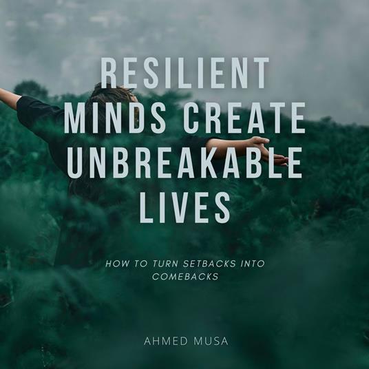 Resilient Minds Create Unbreakable Lives