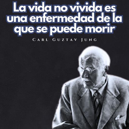 La vida no vivida es una enfermedad de la que se puede morir.
