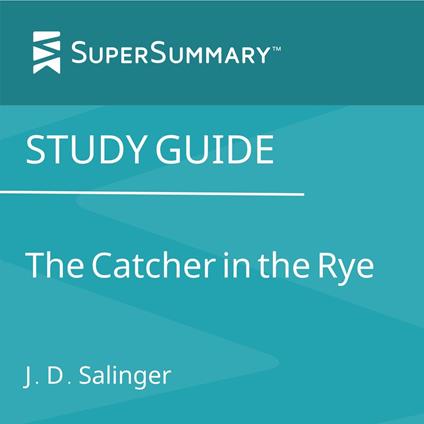 Study Guide: The Catcher in the Rye by J.D. Salinger (SuperSummary)