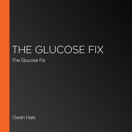 Glucose Fix, The