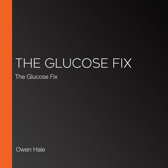 Glucose Fix, The