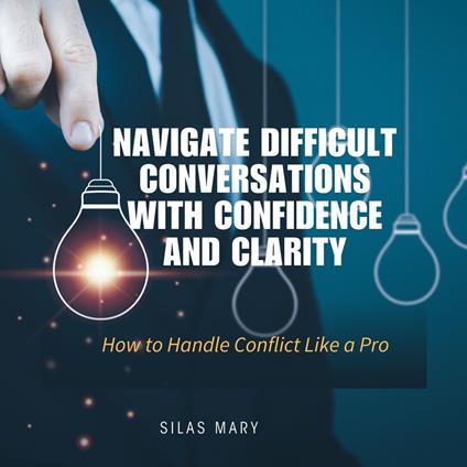 Navigate Difficult Conversations with Confidence and Clarity